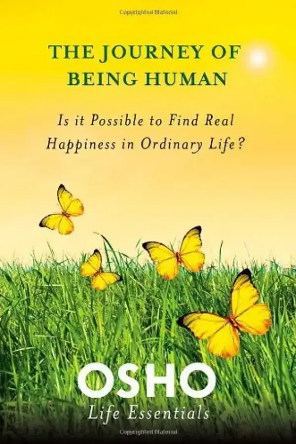 The Journey of Being Human: Is It Possible to Find Real Happiness in Ordinary Life?