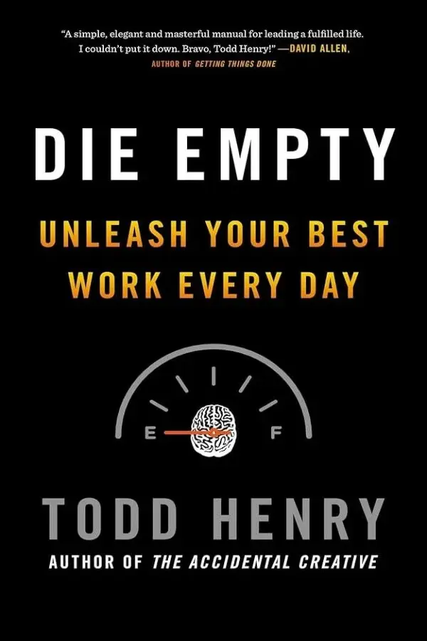 Die Empty: Unleash Your Best Work Every Day