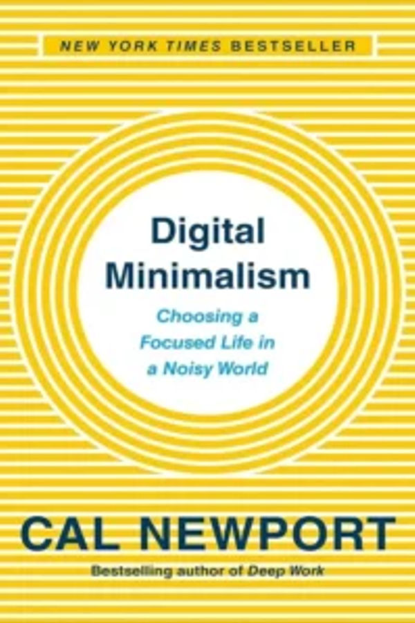 Digital Minimalism: Choosing a Focused Life in a Noisy World