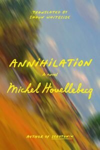 Annihilation : A Novel - Michel Houellebecq