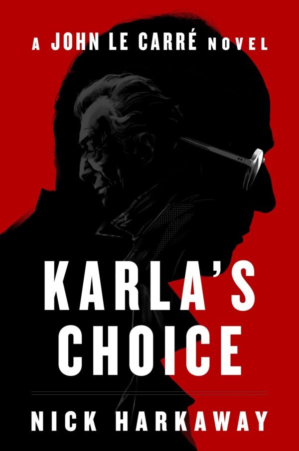 Karla's Choice A John le Carré Novel - Nick Harkaway