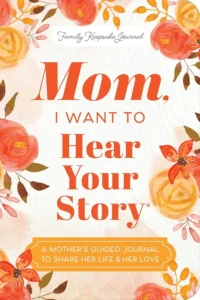 Mom, I Want to Hear Your Story: A Mother's Guided Journal to Share Her Life & Her Love