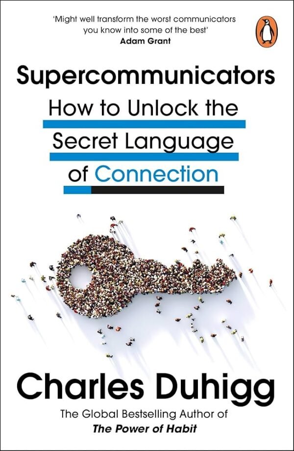 Supercommunicators: How to Unlock the Secret Language of Connection - Charles Duhigg