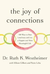 The Joy of Connections: 100 Ways to Beat Loneliness and Live a Happier and More Meaningful Life - Ruth K. Westheimer