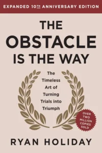 The Obstacle Is the Way Expanded 10th Anniversary Edition: The Timeless Art of Turning Trials into Triumph