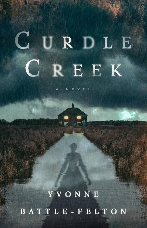 Curdle Creek A Novel - Yvonne Battle-Felton