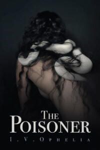 The Poisoner (the Poisoner Series Book #1) - I. V. Ophelia