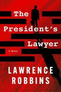 The President's Lawyer : A Novel - Lawrence Robbins
