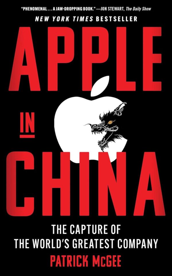 Apple in China: The Capture of the World's Greatest Company Patrick McGee