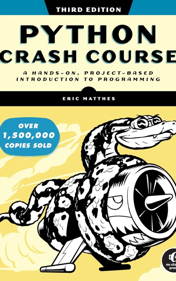 Python Crash Course, 3rd Edition: A Hands-On, Project-Based Introduction to Programming Eric Matthes