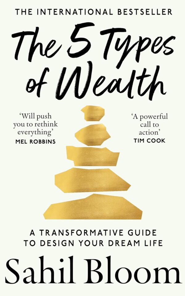 The 5 Types of Wealth: A Transformative Guide to Design Your Dream Life Sahil Bloom