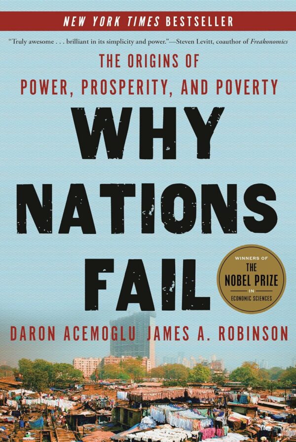 Why Nations Fail The Origins of Power, Prosperity, and Poverty Why Nations Fail: The Origins of Power, Prosperity, and Poverty Daron Acemoglu, James Robinson