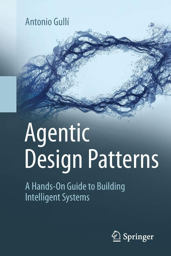 Agentic Design Patterns: A Hands-On Guide to Building Intelligent Systems